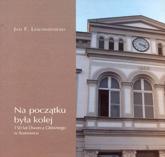 Na początku była kolej. 150 lat Dworca Głównego w Sosnowcu.jpg