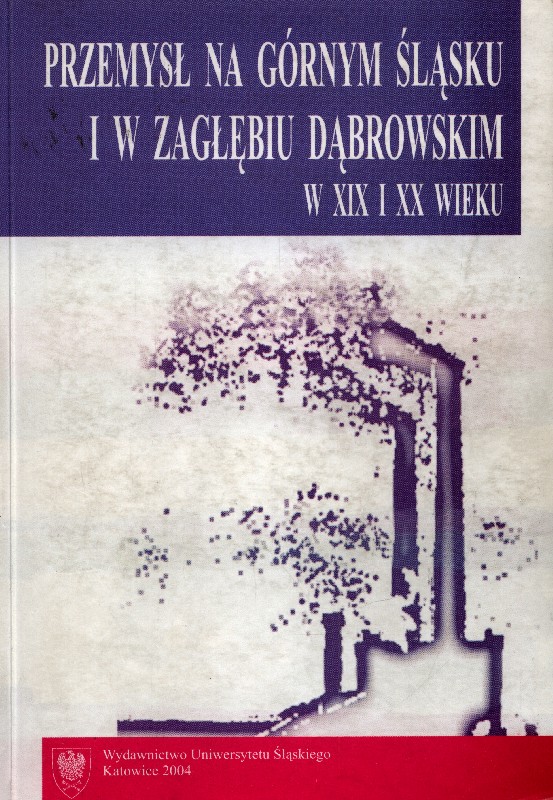 Przemysł na Górnym Śląsku i w Zagłębiu Dąbrowskim w XIX i XX wieku.jpg