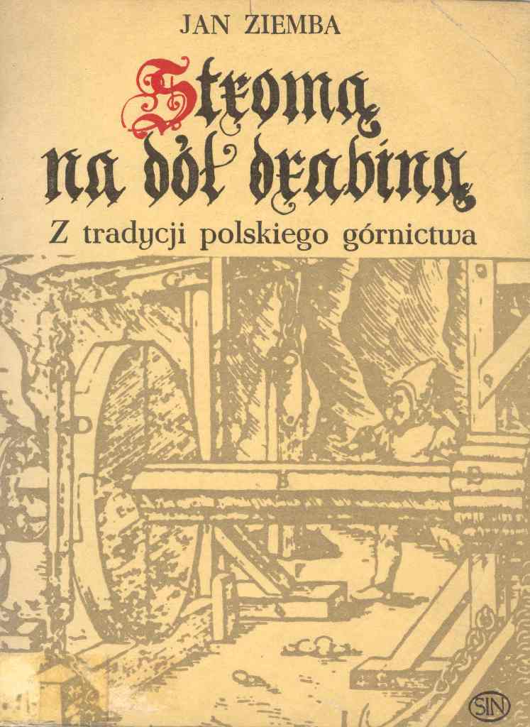Stromą na dół drabiną - Z tradycji polskiego górnictwa.jpg