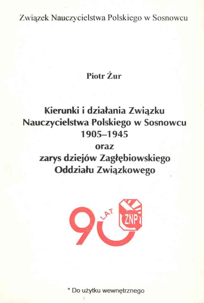 Kierunki i działania Związku Nauczycielstwa Polskiego w Sosnowcu 1905-1945 oraz zarys dziejów Zagłębiowskiego Oddziału Związkowego.jpg